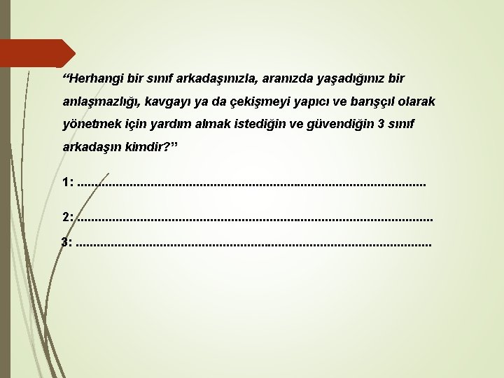 “Herhangi bir sınıf arkadaşınızla, aranızda yaşadığınız bir anlaşmazlığı, kavgayı ya da çekişmeyi yapıcı ve