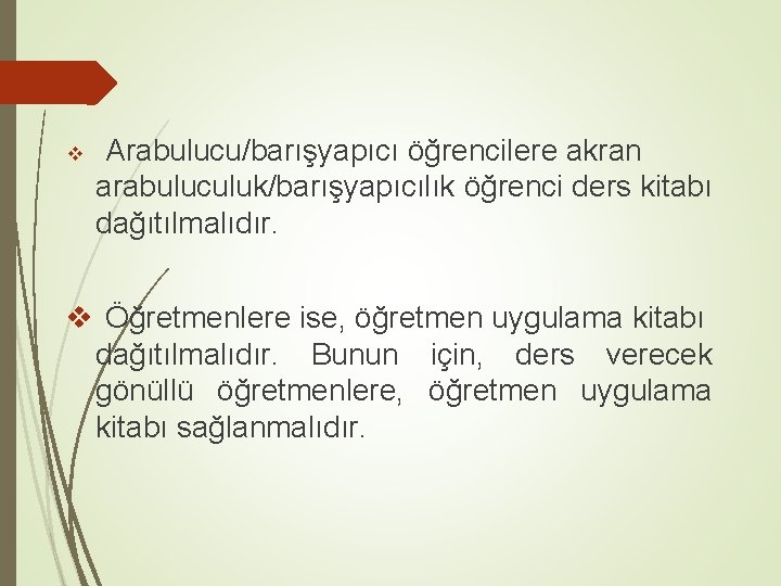 v Arabulucu/barışyapıcı öğrencilere akran arabuluculuk/barışyapıcılık öğrenci ders kitabı dağıtılmalıdır. v Öğretmenlere ise, öğretmen uygulama