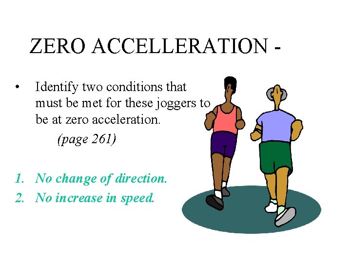 ZERO ACCELLERATION • Identify two conditions that must be met for these joggers to