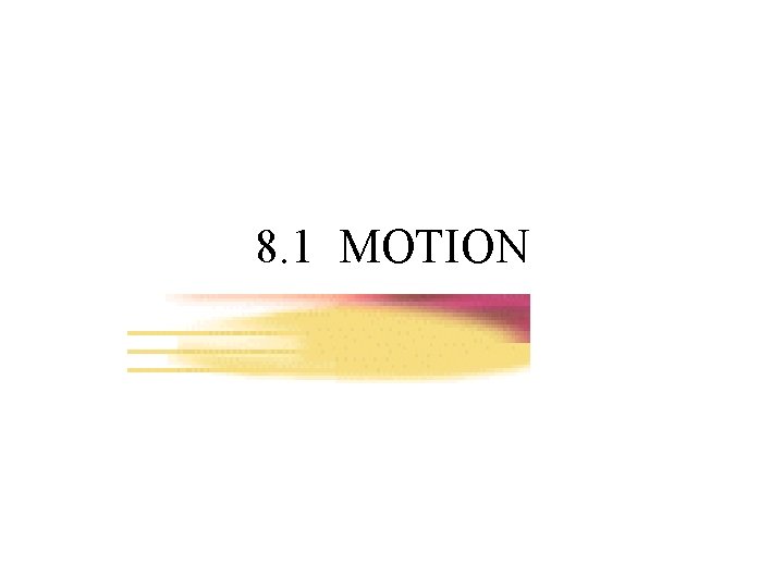 8. 1 MOTION 