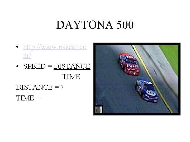 DAYTONA 500 • http: //www. nascar. co m/ • SPEED = DISTANCE TIME DISTANCE