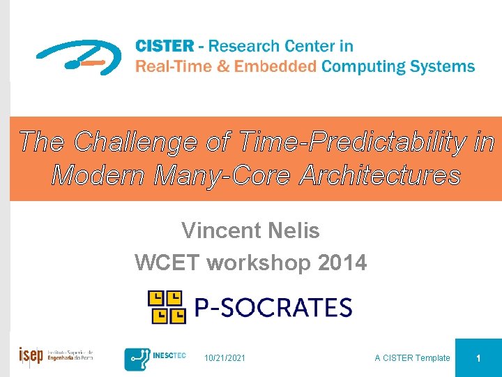 The Challenge of Time-Predictability in Modern Many-Core Architectures Vincent Nelis WCET workshop 2014 10/21/2021