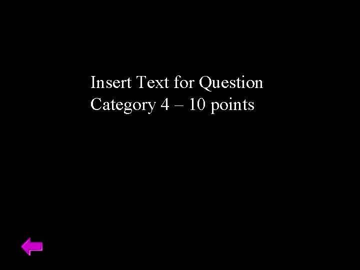 Insert Text for Question Category 4 – 10 points 