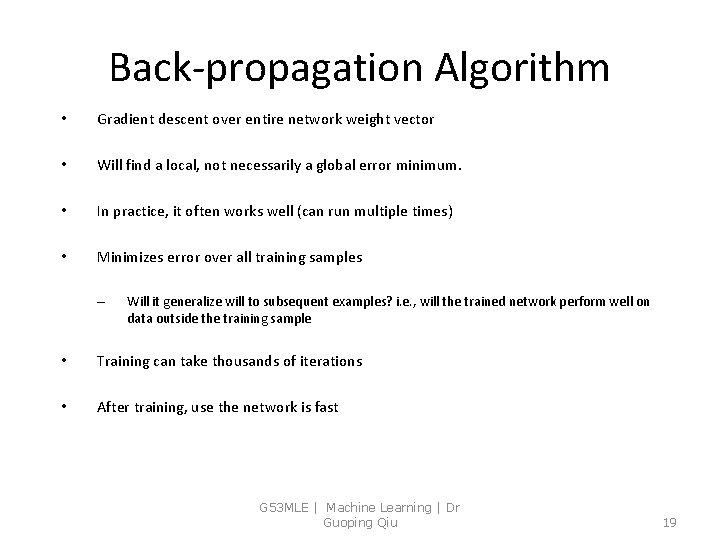 Back-propagation Algorithm • Gradient descent over entire network weight vector • Will find a