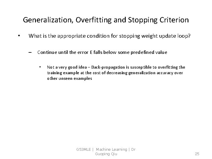 Generalization, Overfitting and Stopping Criterion • What is the appropriate condition for stopping weight