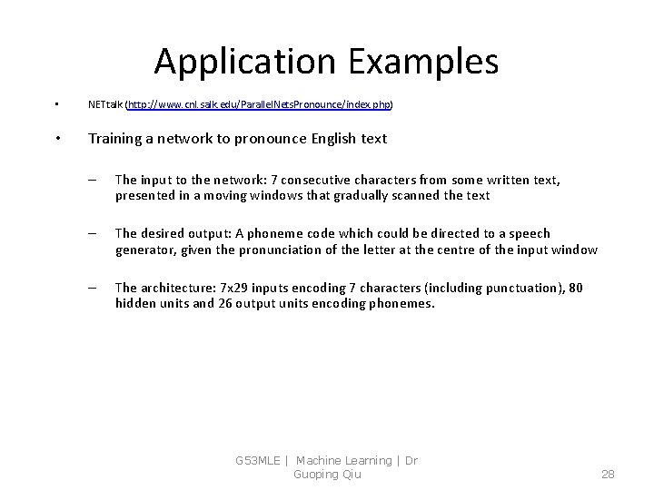 Application Examples • NETtalk (http: //www. cnl. salk. edu/Parallel. Nets. Pronounce/index. php) • Training