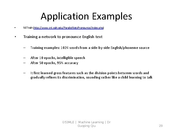 Application Examples • NETtalk (http: //www. cnl. salk. edu/Parallel. Nets. Pronounce/index. php) • Training