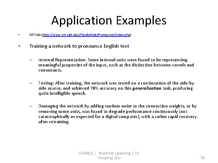Application Examples • NETtalk (http: //www. cnl. salk. edu/Parallel. Nets. Pronounce/index. php) • Training