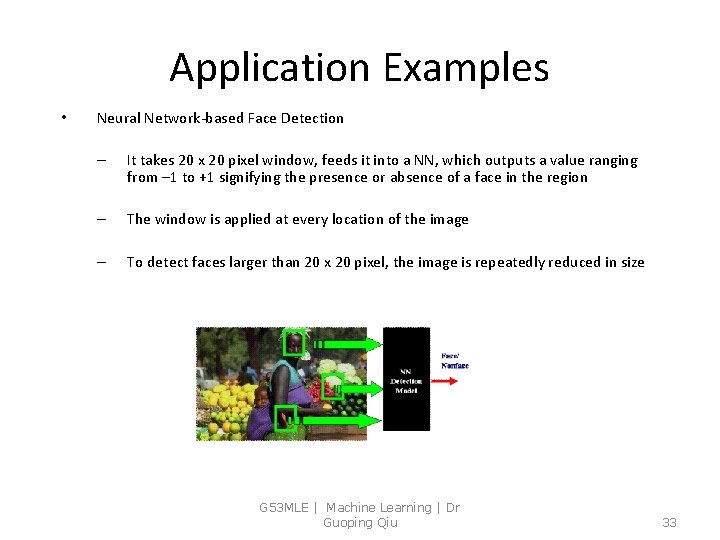 Application Examples • Neural Network-based Face Detection – It takes 20 x 20 pixel