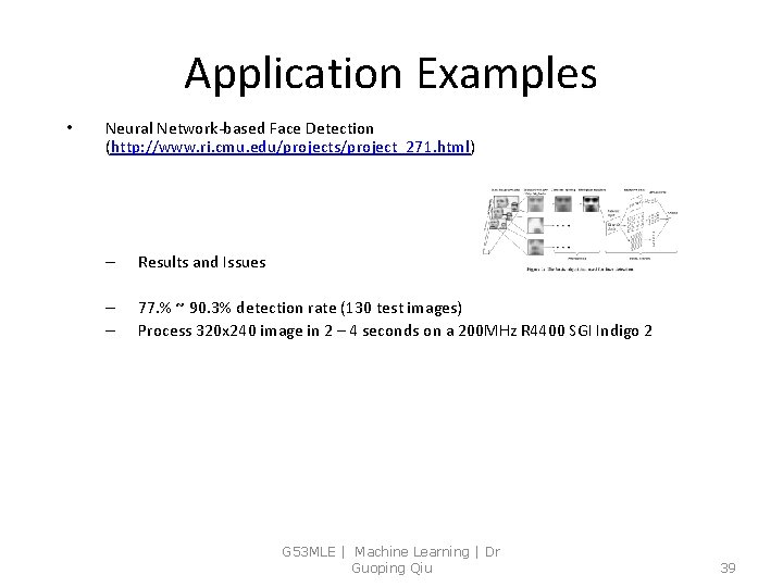Application Examples • Neural Network-based Face Detection (http: //www. ri. cmu. edu/projects/project_271. html) –