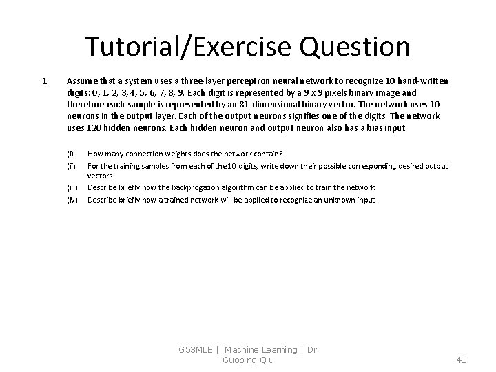 Tutorial/Exercise Question 1. Assume that a system uses a three-layer perceptron neural network to