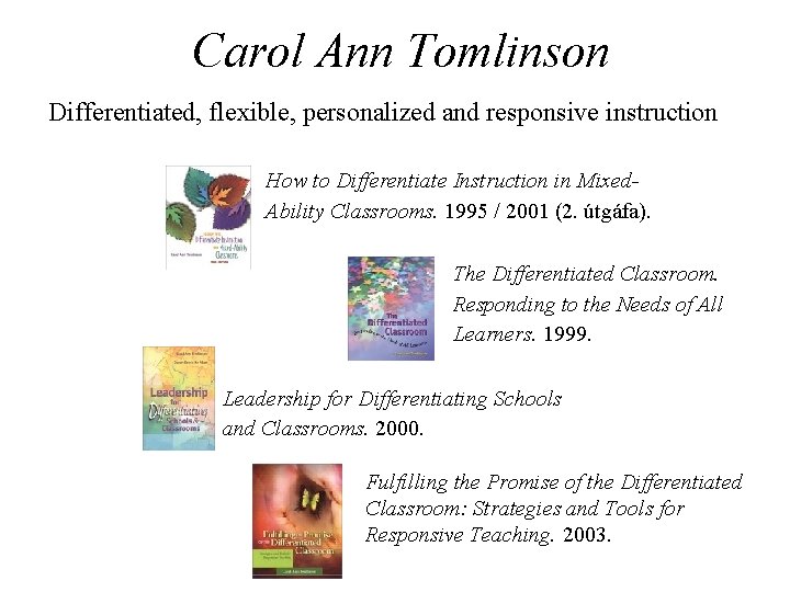 Carol Ann Tomlinson Differentiated, flexible, personalized and responsive instruction How to Differentiate Instruction in