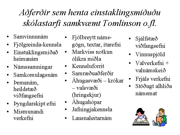 Aðferðir sem henta einstaklingsmiðuðu skólastarfi samkvæmt Tomlinson o. fl. • Samvinnunám • Fjölgreinda-kennsla • Aðferðir sem henta einstaklingsmiðuðu skólastarfi samkvæmt Tomlinson o. fl. • Samvinnunám • Fjölgreinda-kennsla •