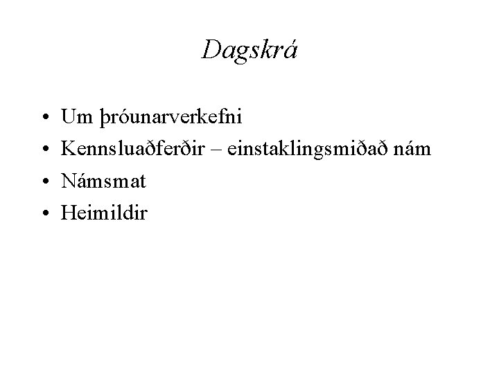 Dagskrá • • Um þróunarverkefni Kennsluaðferðir – einstaklingsmiðað nám Námsmat Heimildir 