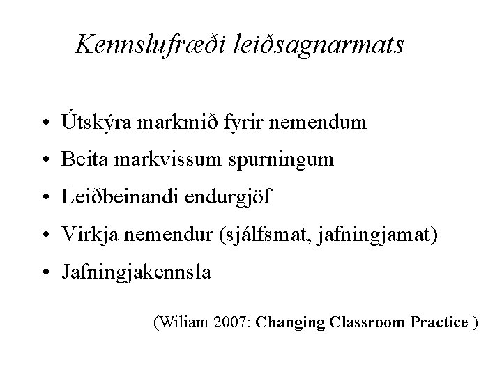 Kennslufræði leiðsagnarmats • Útskýra markmið fyrir nemendum • Beita markvissum spurningum • Leiðbeinandi endurgjöf