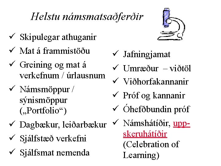 Helstu námsmatsaðferðir ü Skipulegar athuganir ü Mat á frammistöðu ü Greining og mat á