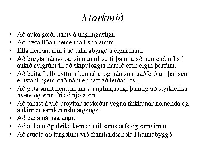 Markmið • • • Að auka gæði náms á unglingastigi. Að bæta líðan nemenda