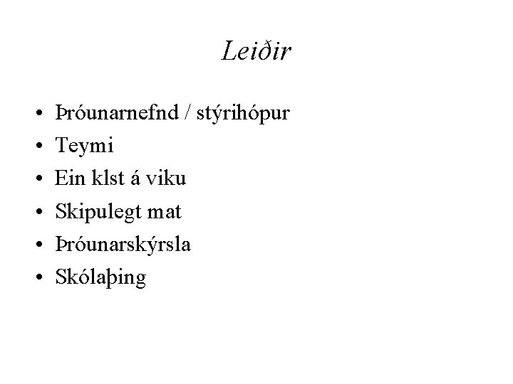 Leiðir • • • Þróunarnefnd / stýrihópur Teymi Ein klst á viku Skipulegt mat