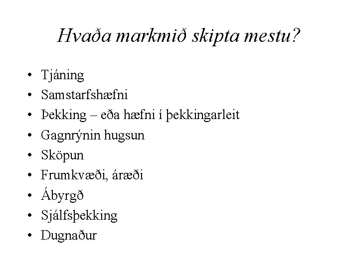 Hvaða markmið skipta mestu? • • • Tjáning Samstarfshæfni Þekking – eða hæfni í