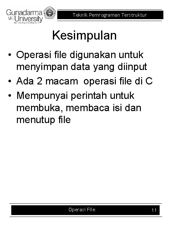 Teknik Pemrograman Terstruktur Kesimpulan • Operasi file digunakan untuk menyimpan data yang diinput •