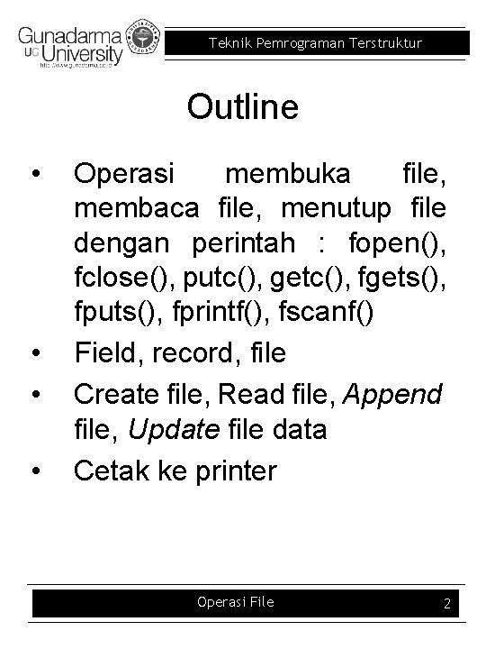 Teknik Pemrograman Terstruktur Outline • • Operasi membuka file, membaca file, menutup file dengan