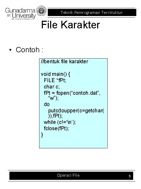 Teknik Pemrograman Terstruktur File Karakter • Contoh : //bentuk file karakter void main() {