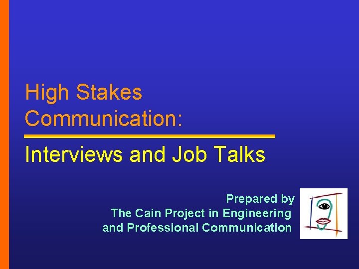 High Stakes Communication: Interviews and Job Talks Prepared by The Cain Project in Engineering