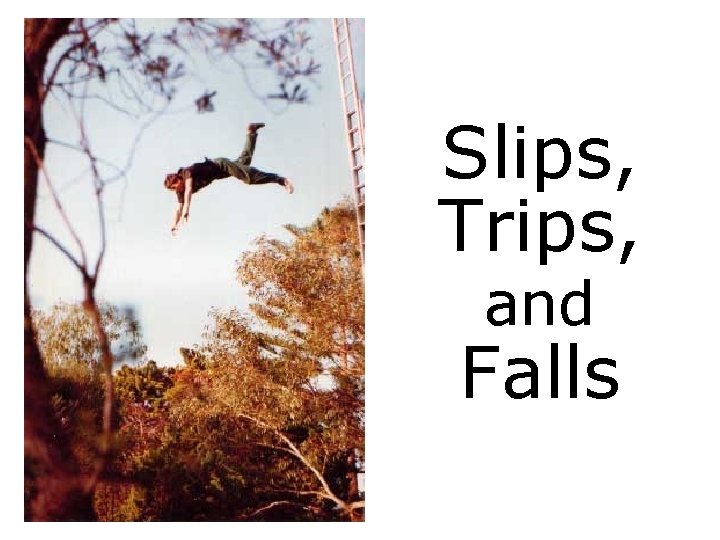 Slips, Trips, and Falls 