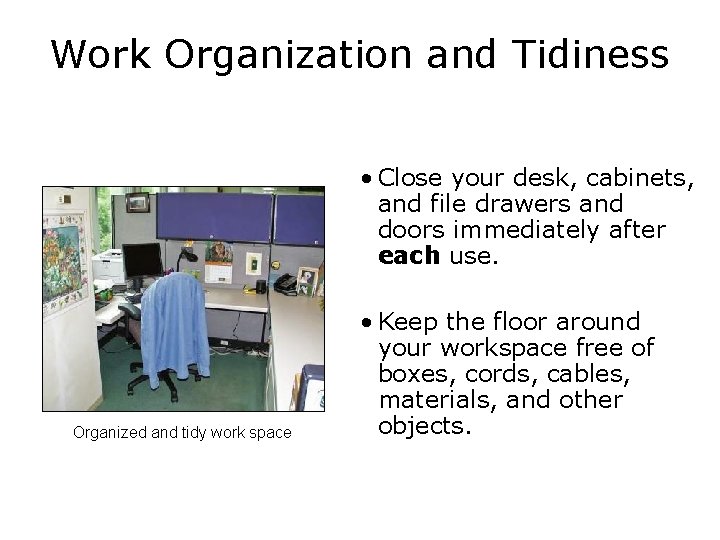 Work Organization and Tidiness • Close your desk, cabinets, and file drawers and doors