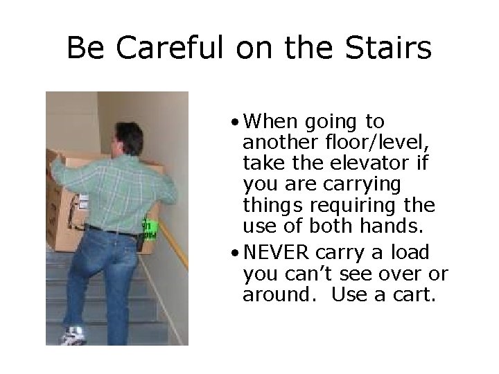 Be Careful on the Stairs • When going to another floor/level, take the elevator