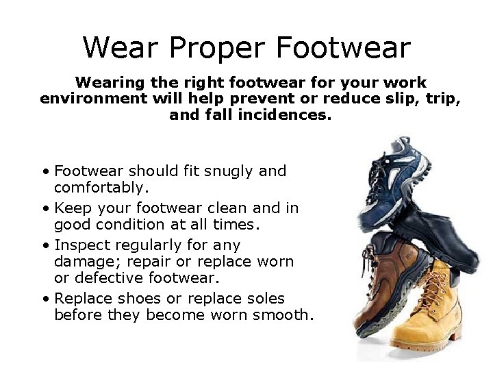 Wear Proper Footwear Wearing the right footwear for your work environment will help prevent