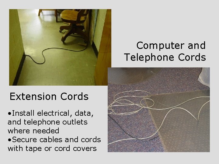 Computer and Telephone Cords Extension Cords • Install electrical, data, and telephone outlets where