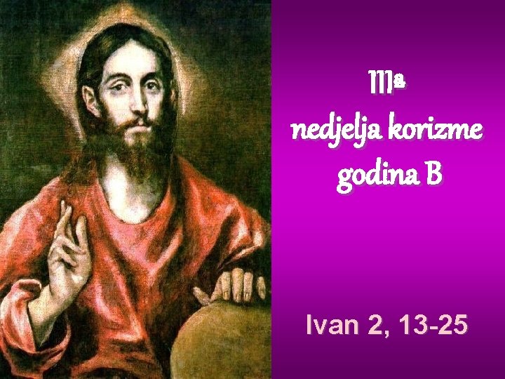 IIIª nedjelja korizme godina B Ivan 2, 13 -25 