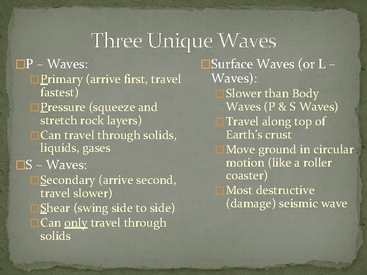 Three Unique Waves �P – Waves: � Primary (arrive first, travel fastest) � Pressure