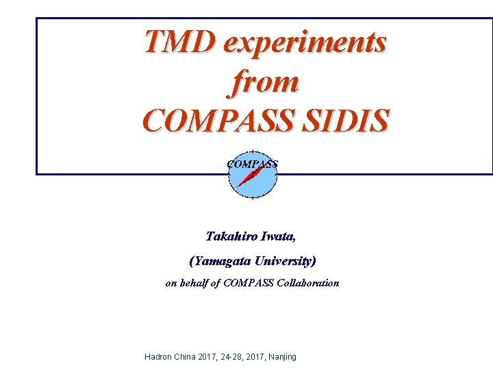 TMD experiments from COMPASS SIDIS Takahiro Iwata, (Yamagata University) on behalf of COMPASS Collaboration