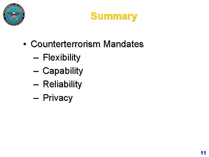 Summary • Counterterrorism Mandates – Flexibility – Capability – Reliability – Privacy 11 