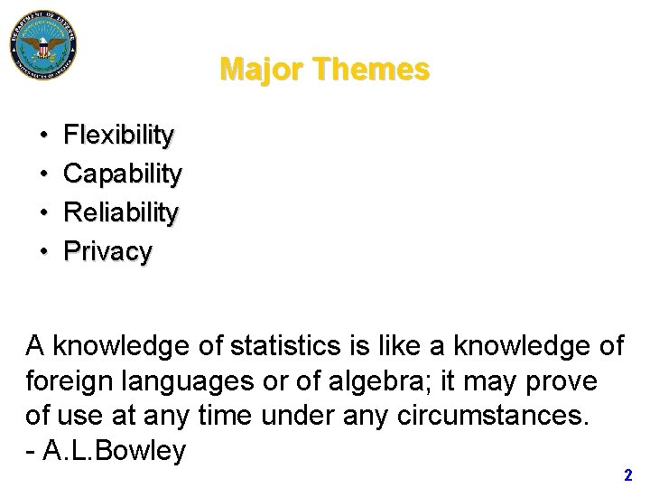 Major Themes • • Flexibility Capability Reliability Privacy A knowledge of statistics is like