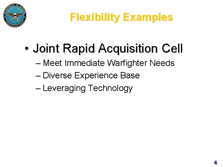 Flexibility Examples • Joint Rapid Acquisition Cell – Meet Immediate Warfighter Needs – Diverse