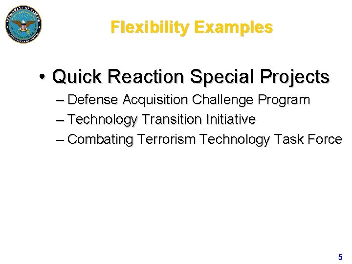 Flexibility Examples • Quick Reaction Special Projects – Defense Acquisition Challenge Program – Technology
