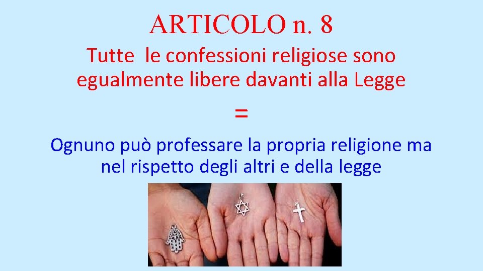 ARTICOLO n. 8 Tutte le confessioni religiose sono egualmente libere davanti alla Legge =