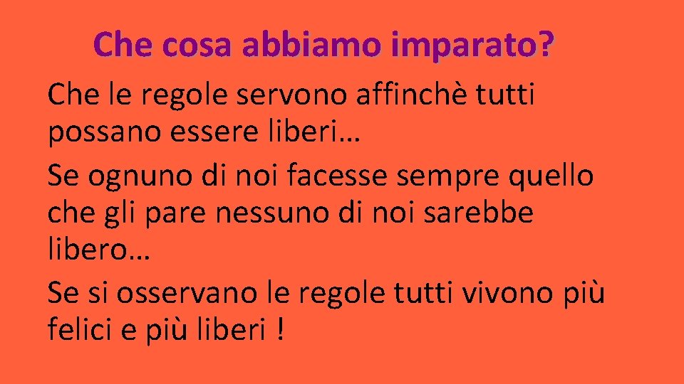 Che cosa abbiamo imparato? Che le regole servono affinchè tutti possano essere liberi… Se