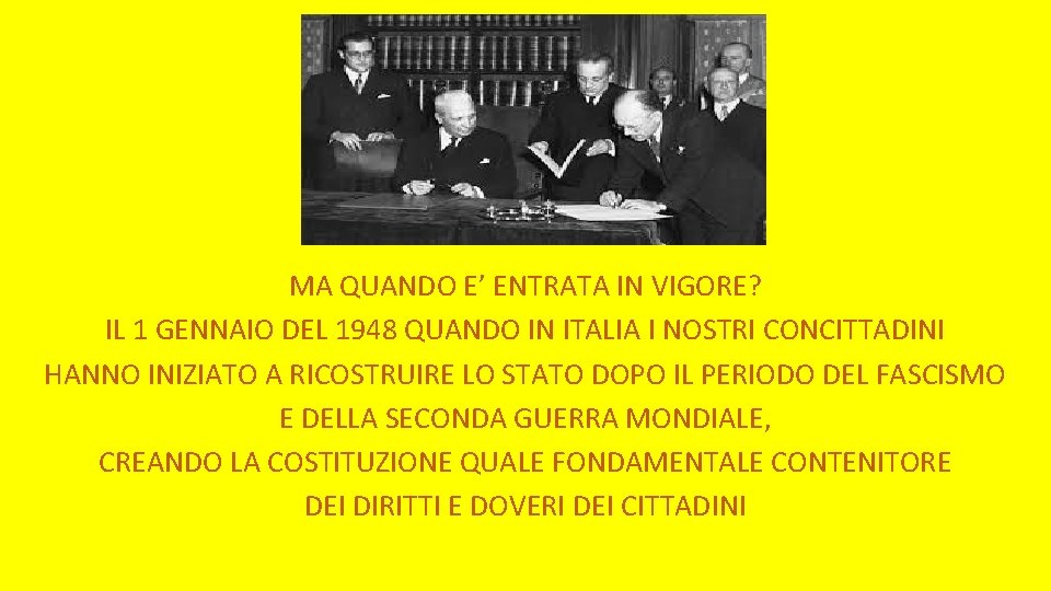 MA QUANDO E’ ENTRATA IN VIGORE? IL 1 GENNAIO DEL 1948 QUANDO IN ITALIA