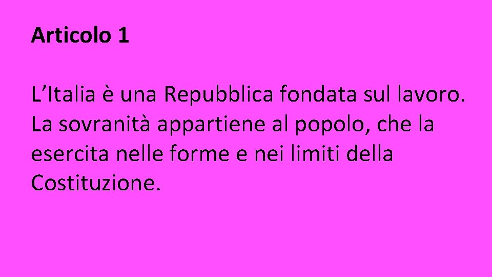 Articolo 1 L’Italia è una Repubblica fondata sul lavoro. La sovranità appartiene al popolo,
