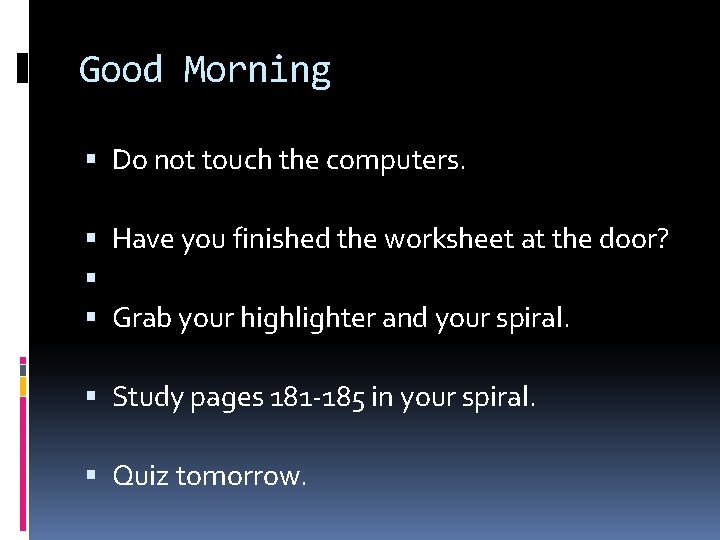 Good Morning Do not touch the computers Have