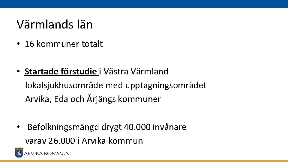 Värmlands län • 16 kommuner totalt • Startade förstudie i Västra Värmland lokalsjukhusområde med