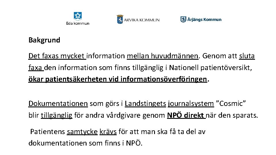 Bakgrund Det faxas mycket information mellan huvudmännen. Genom att sluta faxa den information som