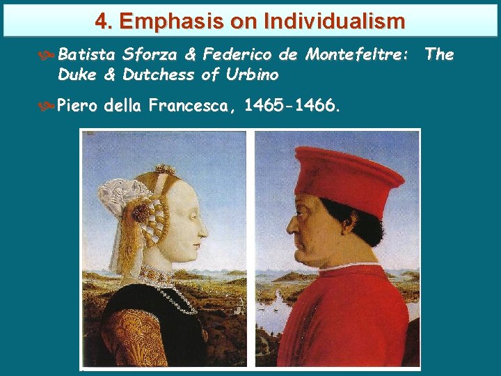 4. Emphasis on Individualism Batista Sforza & Federico de Montefeltre: The Duke & Dutchess 4. Emphasis on Individualism Batista Sforza & Federico de Montefeltre: The Duke & Dutchess