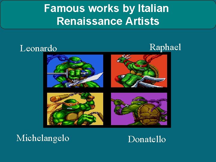 Famous works by Italian Renaissance Artists Leonardo Michelangelo Raphael Donatello Famous works by Italian Renaissance Artists Leonardo Michelangelo Raphael Donatello