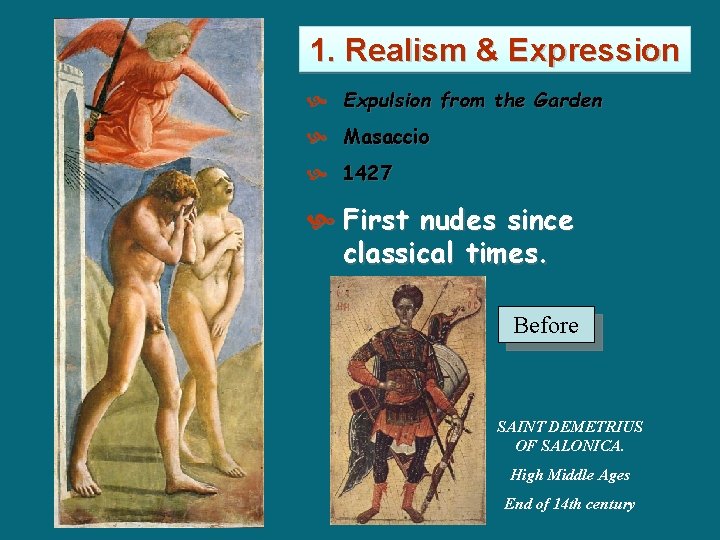 1. Realism & Expression Expulsion from the Garden Masaccio 1427 First nudes since classical 1. Realism & Expression Expulsion from the Garden Masaccio 1427 First nudes since classical