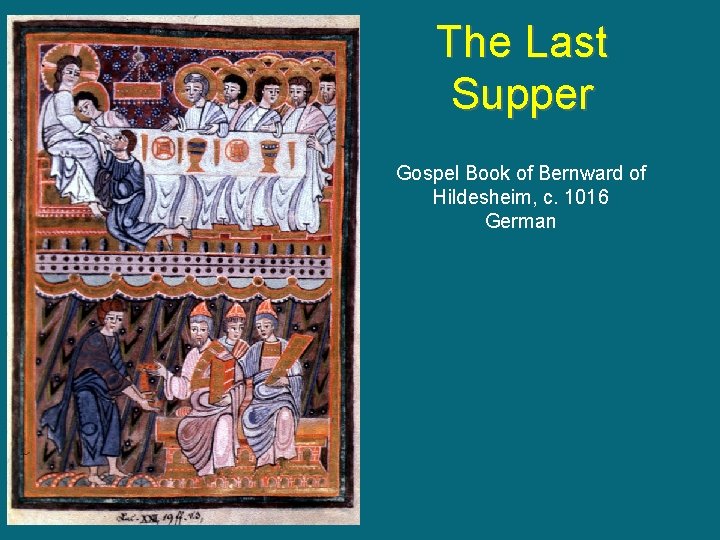 The Last Supper Gospel Book of Bernward of Hildesheim, c. 1016 German The Last Supper Gospel Book of Bernward of Hildesheim, c. 1016 German